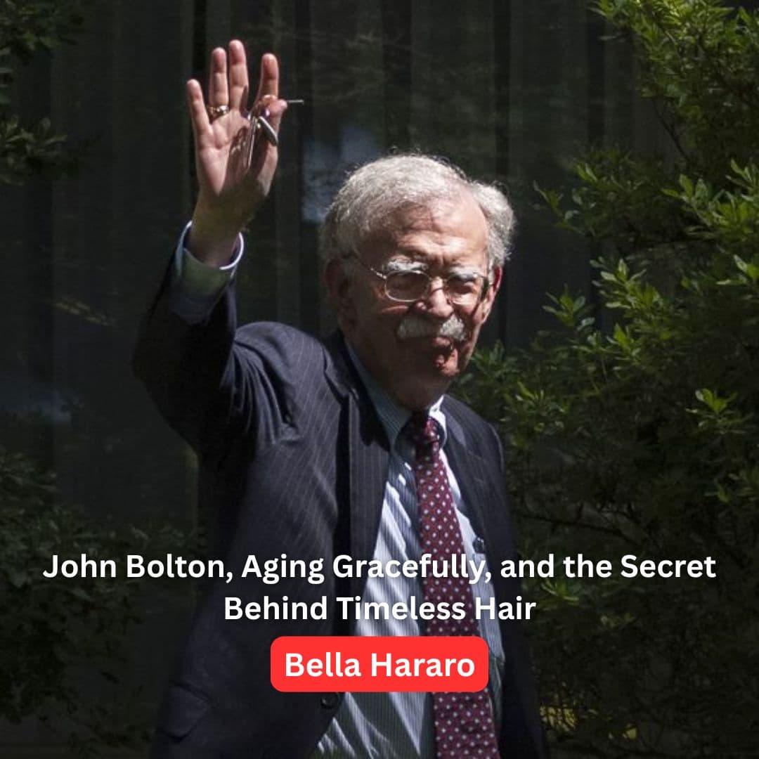 John Bolton, Aging Gracefully, and the Secret Behind Timeless Hair