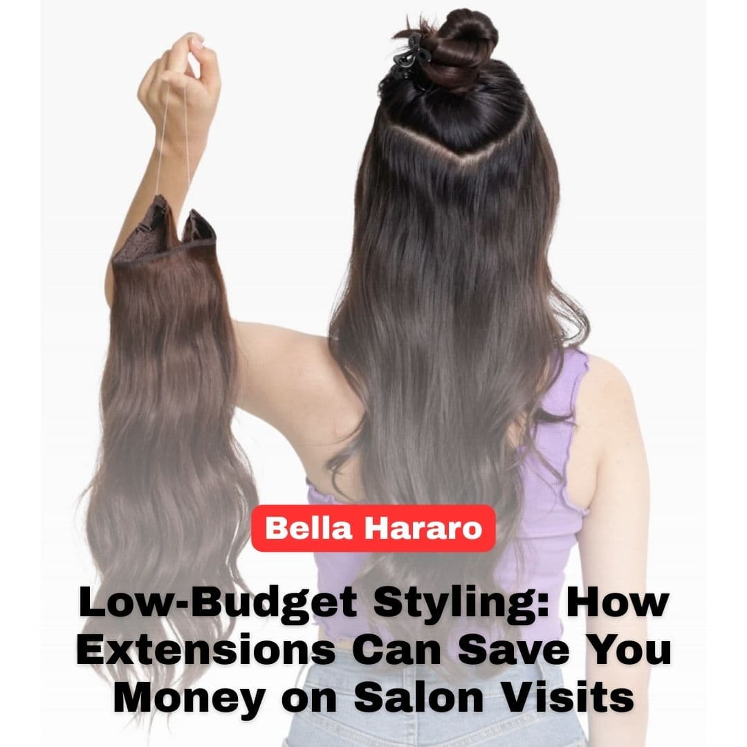 Low-Budget Styling: How Extensions Can Save You Money on Salon Visits