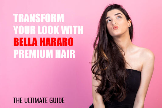 Transform Your Look with Bella Hararo Premium Hair Extensions: The Ultimate Guide