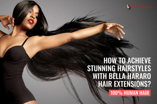 How to Achieve Stunning Hairstyles with Bella Hararo Hair Extensions?