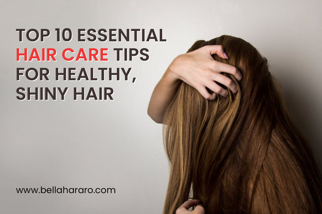 Top 10 Essential Hair Care Tips for Healthy, Shiny Hair